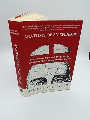 Anatomy of an Epidemic: Magic Bullets, Psychiatric Drugs, and the Astonishing Rise of Mental Illn...