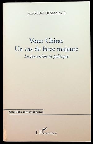 Seller image for Voter Chirac Un cas de force majeure - La perversion en politique for sale by LibrairieLaLettre2
