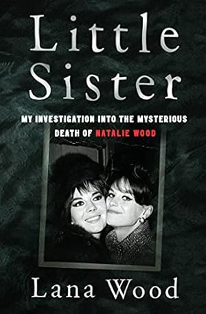 Imagen del vendedor de Little Sister: My Investigation into the Mysterious Death of Natalie Wood a la venta por WeBuyBooks