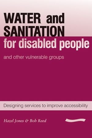 Seller image for Water and Sanitation for Disabled People and Other Vulnerable Groups : Designing Services to Improve Accessibility for sale by GreatBookPricesUK