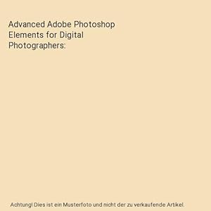 Imagen del vendedor de Advanced Adobe Photoshop Elements for Digital Photographers a la venta por Buchpark