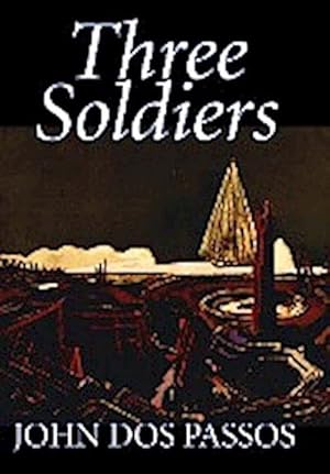 Image du vendeur pour Three Soldiers by John Dos Passos, Fiction, Classics, Literary, War & Military mis en vente par BuchWeltWeit Ludwig Meier e.K.