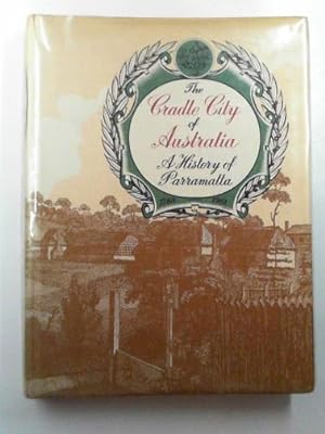 Seller image for The cradle city of Australia: a history of Parramatta 1788-1961 for sale by Cotswold Internet Books