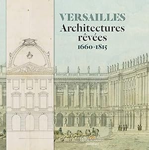 Bild des Verkufers fr Versailles. Architectures rves. 1660-1815. zum Verkauf von Librairie Le Trait d'Union sarl.