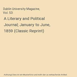 Bild des Verkufers fr Dublin University Magazine, Vol. 53 : A Literary and Political Journal; January to June, 1859 (Classic Reprint) zum Verkauf von Buchpark