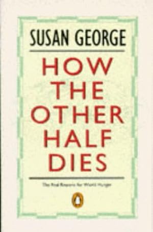 Seller image for How the Other Half Dies: The Real Reasons For World Hunger (Penguin politics) for sale by WeBuyBooks 2