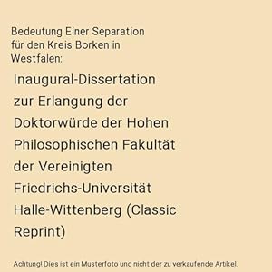 Bild des Verkufers fr Bedeutung Einer Separation fr den Kreis Borken in Westfalen : Inaugural-Dissertation zur Erlangung der Doktorwrde der Hohen Philosophischen Fakultt der Vereinigten Friedrichs-Universitt Halle-Wittenberg (Classic Reprint) zum Verkauf von Buchpark