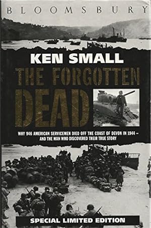 Imagen del vendedor de The Forgotten Dead - Why 946 American Servicemen Died Off The Coast of Devon in 1944 - And The Man Who Discovered Their Story - Special Limited Edition a la venta por WeBuyBooks