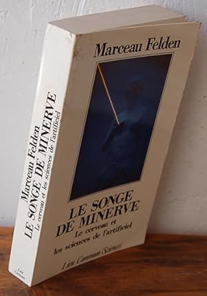 Seller image for LE SONGE DE MINERVE. Le cerveau et les sciences de l'artificiel for sale by EL RINCN ESCRITO