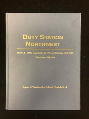 Duty Station Northwest: The U.S. Army in Alaska and Western Canada, 1867-1987: Volume Two (2, II)...