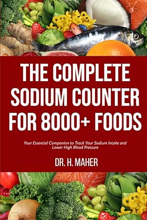 The Complete Sodium Counter For 8000+ Foods: Your Essential Companion to Track Your Sodium Intake...