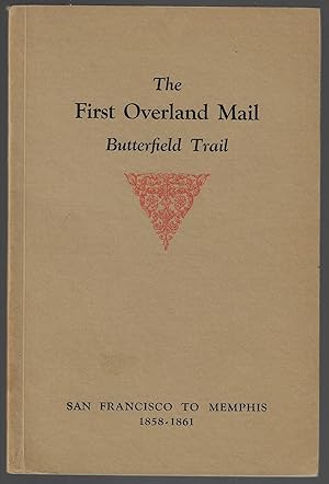 The First Overland Mail, Butterfield Trail. San Francisco to Memphis, 1858-1861