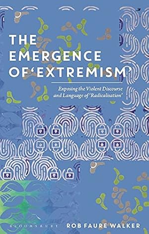 Bild des Verkufers fr The Emergence of 'Extremism': Exposing the Violent Discourse and Language of 'Radicalisation' zum Verkauf von WeBuyBooks