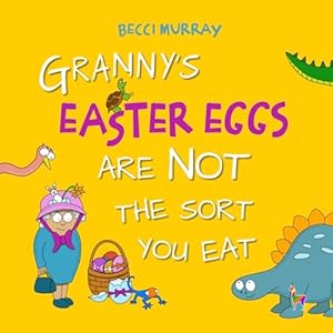 Seller image for Granny's Easter Eggs Are Not the Sort You Eat: a funny book about Easter for children age 2 - 7 years: 5 (Granny's Blunders) for sale by WeBuyBooks
