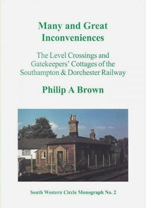 Many and Great Inconveniences. The Level Crossings and Gatekeepers' Cottages of the Southampton &...