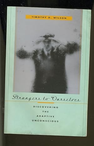 Seller image for STRANGERS TO OURSELVES; DISCOVERING THE ADAPTIVE UNCONSCIOUS for sale by Daniel Liebert, Bookseller