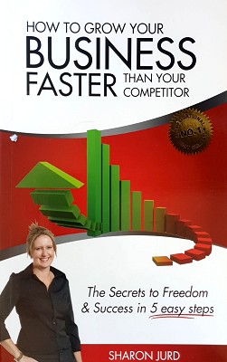 How To Grow Your Business Faster Than Your Competitor: The Secrets To Freedom & Success In 5 Easy...