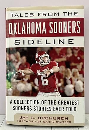 Tales from the Oklahoma Sooners Sideline: A Collection of the Greatest Sooners Stories Ever Told ...