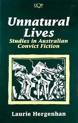 Unnatural Lives: Studies In Australian Convict Fiction