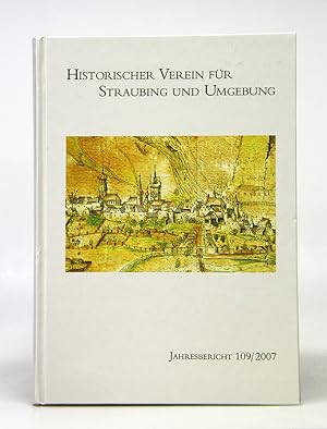 Jahresbericht des Historischer Vereins für Straubing und Umgebung. 109. Jahrgang 2007.