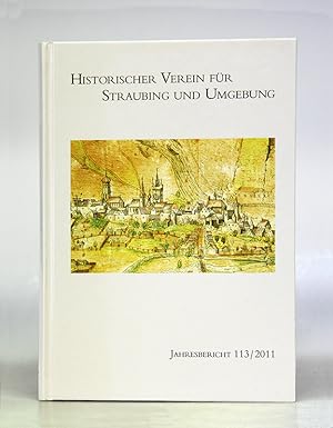 Jahresbericht des Historischer Vereins für Straubing und Umgebung. 113. Jahrgang 2011.