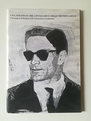 Seller image for Una strategia del linciaggio e delle mistificazioni : l'immagine di Pasolini nelle deformazioni mediatiche for sale by Il Leviatano