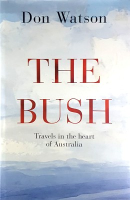 The Bush: Travels In The Heart Of Australia