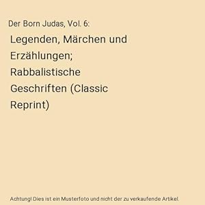 Bild des Verkufers fr Der Born Judas, Vol. 6 : Legenden, Mrchen und Erzhlungen; Rabbalistische Geschriften (Classic Reprint) zum Verkauf von Buchpark