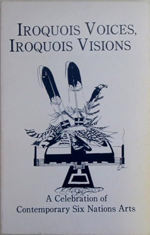 Seller image for Iroquois Voices, Iroquois Visions. A Celebration of Contemporary Six Nations Arts for sale by Mare Booksellers ABAA, IOBA