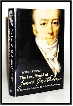 Image du vendeur pour The Lost World of James Smithson : Science, Revolution, and the Birth of the Smithsonian mis en vente par Blind-Horse-Books (ABAA- FABA)