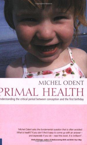 Image du vendeur pour Primal Health: Understanding the Critical Period Between Conception and the First Birthday mis en vente par WeBuyBooks