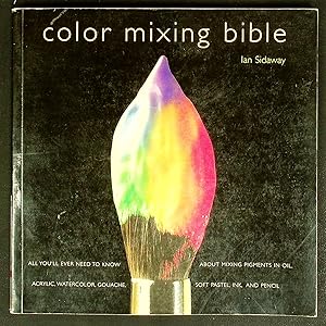 Imagen del vendedor de Color Mixing Bible: All Youll Ever Need to Know About Mixing Pigments in Oil, Acrylic, Watercolor, Gouache, Soft Pastel, Pencil, and Ink a la venta por Shopbookaholic Inc