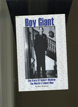 Bild des Verkufers fr BOY GIANT: THE STORY OF ROBERT WADLOW THE WORLD'S TALLEST MAN zum Verkauf von Daniel Liebert, Bookseller
