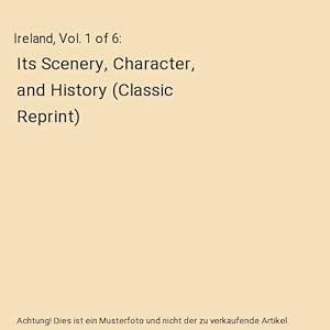 Bild des Verkufers fr Ireland, Vol. 1 of 6 : Its Scenery, Character, and History (Classic Reprint) zum Verkauf von Buchpark