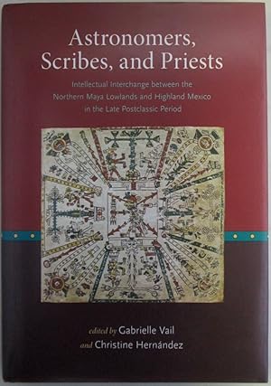 Bild des Verkufers fr Astronomers, Scribes, and Priests. Intellectual interchange between the Northern Maya Lowlands and Highland Mexico in the Late Postclassic Period zum Verkauf von Mare Booksellers ABAA, IOBA