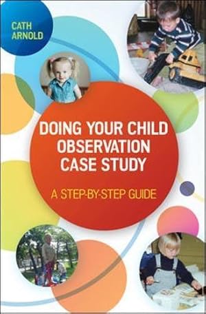 Bild des Verkufers fr Doing Your Child Observation Case Study: A Step-by-Step Guide zum Verkauf von WeBuyBooks