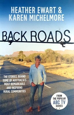 Back Roads: The Stories Behind Some Of Australia's Most Remarkable And Inspiring Rural Communities