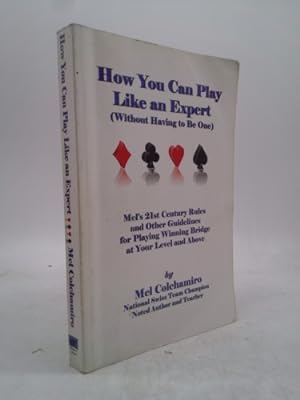 Bild des Verkufers fr How You Can Play Like an Expert, Without Having to Be One: Mel's 21st Century Rules and Other Guidelines for Winning at Your Level and Above zum Verkauf von ThriftBooksVintage