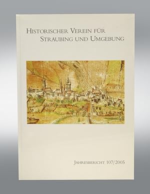 Jahresbericht des Historischer Vereins für Straubing und Umgebung. 107. Jahrgang 2005.