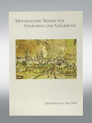 Jahresbericht des Historischer Vereins für Straubing und Umgebung. 106. Jahrgang 2004.