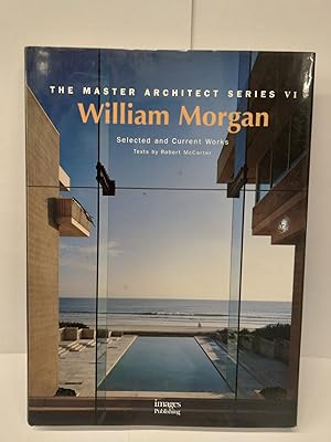 William Morgan Architects: Master Architect Series VI: Selected and Current Works