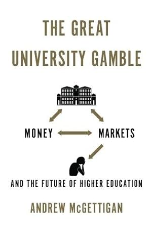 Image du vendeur pour The Great University Gamble: Money, Markets and the Future of Higher Education mis en vente par WeBuyBooks