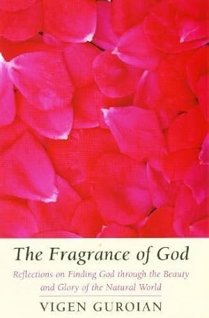 Bild des Verkufers fr The Fragrance of God: Reflections on Finding God Through the Beauty and Glory of the Natural World zum Verkauf von WeBuyBooks