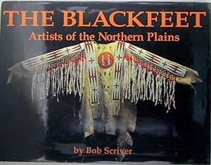 The Blackfeet. Artists of the Northern Plains. The Scriver Collection of Blackfeet Indian Artifac...