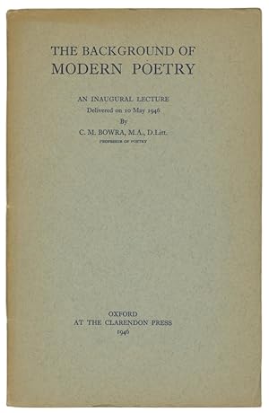 Bild des Verkufers fr The Background of Modern Poetry. An Inaugural Lecture Delivered on 10 May 1946 by C.M. Bowra, M.A., D.Litt., Professor of Poetry zum Verkauf von Adrian Harrington Ltd, PBFA, ABA, ILAB