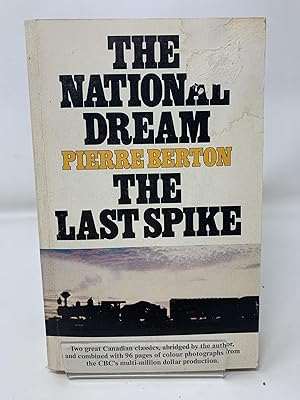 The National Dream: The Great Railway, 1871-1881, and, The Last Spike: The Great Railway, 1881-1885
