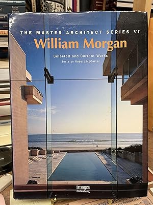 William Morgan: Selected and Current Works (The Master Architect Series VI)
