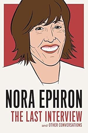 Bild des Verkufers fr Nora Ephron: The Last Interview : And Other Conversations zum Verkauf von WeBuyBooks