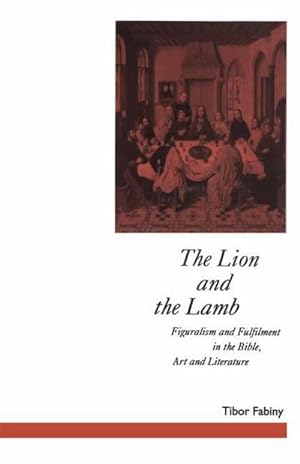 Bild des Verkufers fr The Lion and the Lamb : Figuralism and Fulfilment in the Bible Art and Literature zum Verkauf von AHA-BUCH GmbH