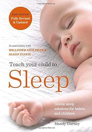 Bild des Verkufers fr Teach Your Child to Sleep: Gentle sleep solutions for babies and children zum Verkauf von WeBuyBooks